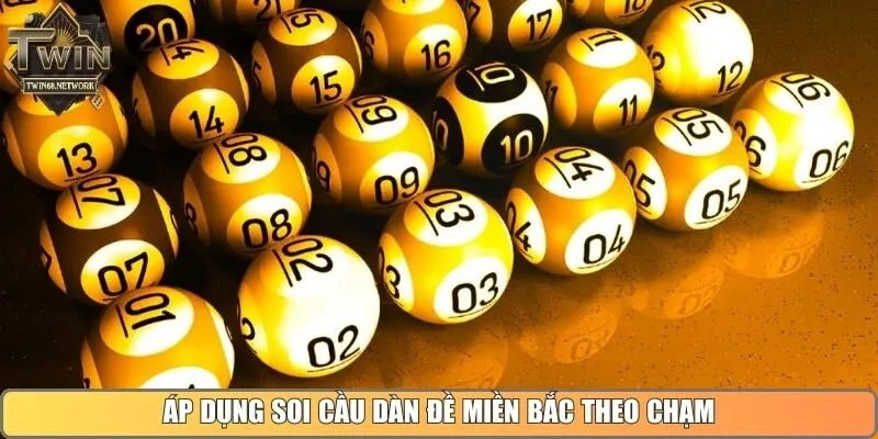 Áp dụng soi cầu dàn đề miền Bắc theo chạm