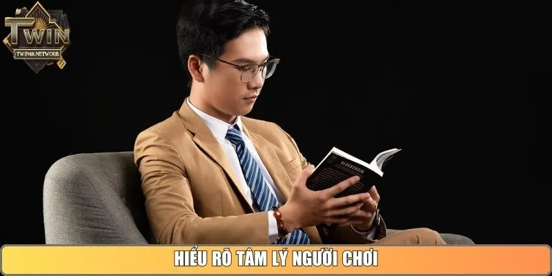 Hiểu rõ tâm lý người chơi