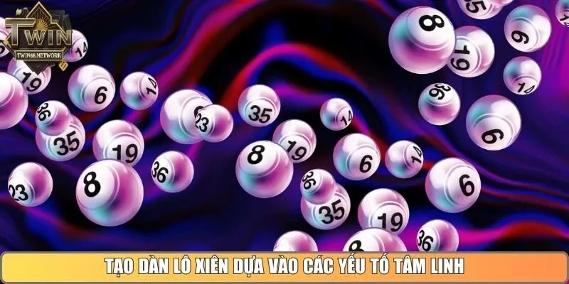 Tạo dàn lô xiên dựa vào các yếu tố tâm linh và ngũ hành